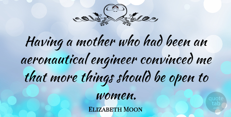 Elizabeth Moon Quote About Mother, Should, Convinced: Having A Mother Who Had...