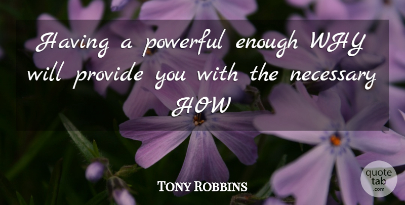 Tony Robbins Quote About Powerful, Enough: Having A Powerful Enough Why...