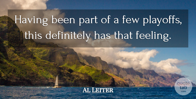 Al Leiter Quote About Definitely, Few: Having Been Part Of A...
