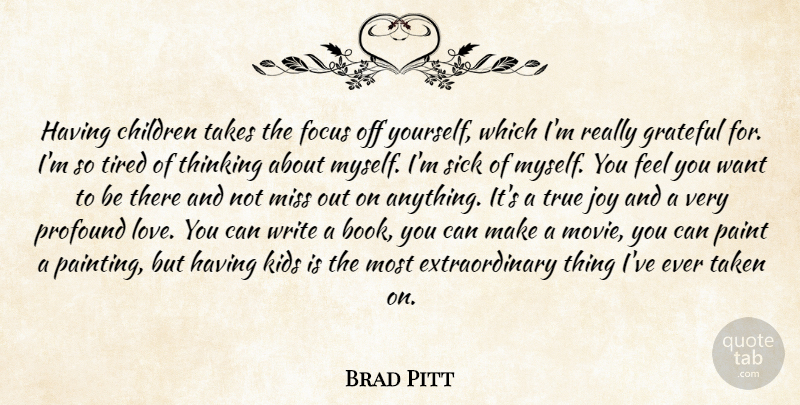 Brad Pitt Quote About Children, Book, Love You: Having Children Takes The Focus...