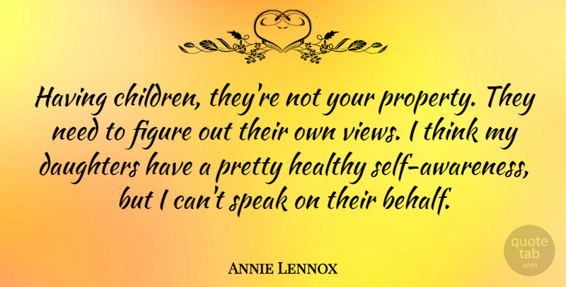 Annie Lennox Quote About Figure: Having Children Theyre Not Your...