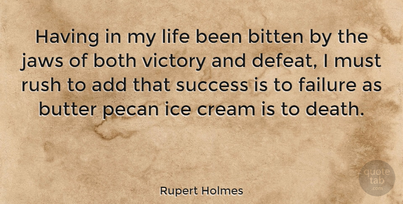 Rupert Holmes Quote About Add, Bitten, Both, Butter, Cream: Having In My Life Been...