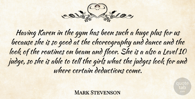 Mark Stevenson Quote About Beam, Certain, Dance, Girls, Good: Having Karen In The Gym...