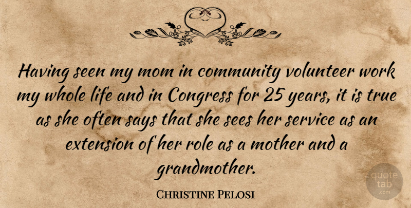 Christine Pelosi Quote About Community, Congress, Extension, Life, Mom: Having Seen My Mom In...