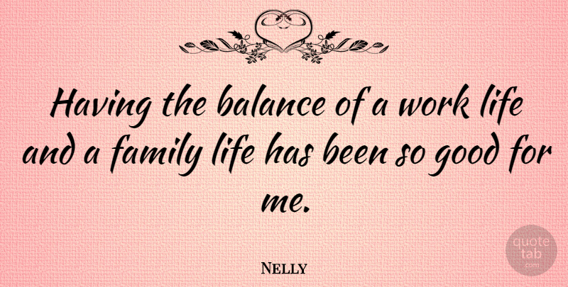 Nelly Quote About Balance, Family Life, Has Beens: Having The Balance Of A...
