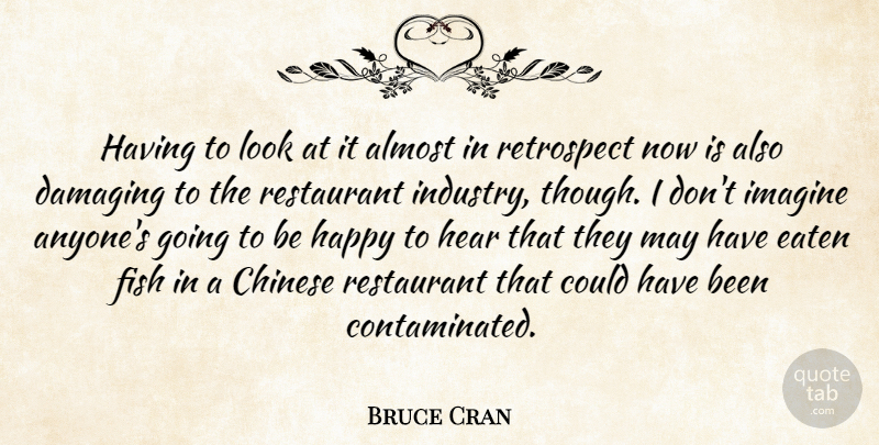 Bruce Cran Quote About Almost, Chinese, Damaging, Eaten, Fish: Having To Look At It...