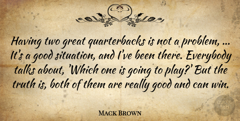 Mack Brown Quote About Both, Everybody, Good, Great, Talks: Having Two Great Quarterbacks Is...