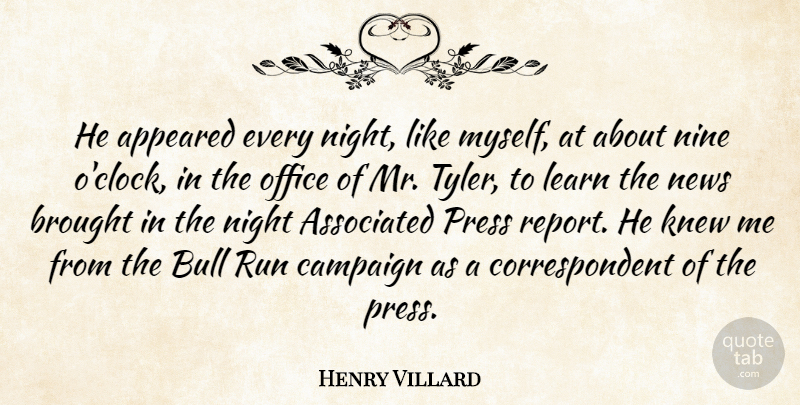Henry Villard Quote About American Journalist, Appeared, Associated, Brought, Bull: He Appeared Every Night Like...