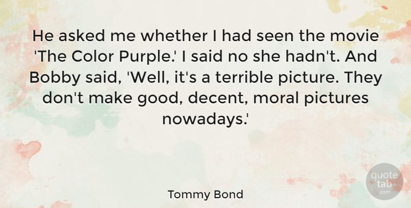 Tommy Bond Quote About Asked, Bobby, Pictures, Seen, Terrible: He Asked Me Whether I...