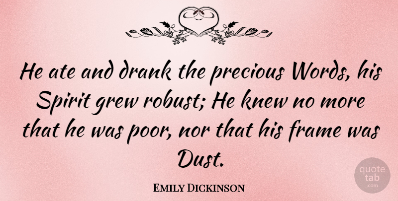 Emily Dickinson Quote About Dust, Poverty, Spirit: He Ate And Drank The...