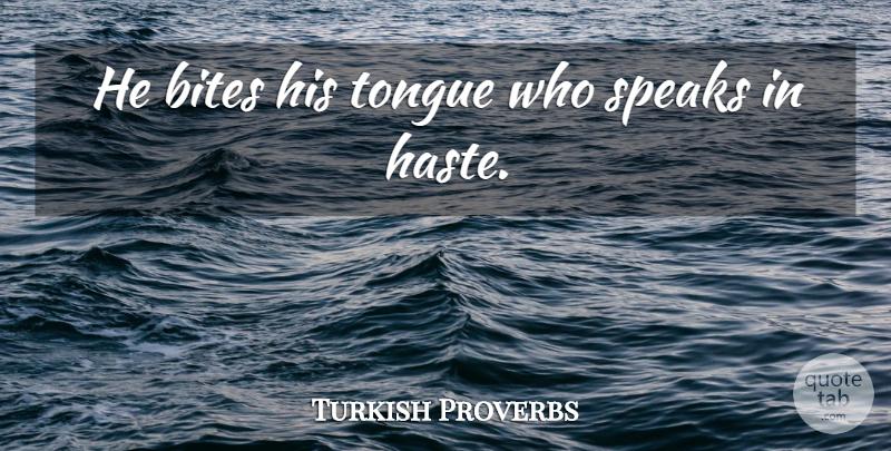 Turkish Proverbs Quote About Bites, Proverbs, Speaks, Tongue: He Bites His Tongue Who...