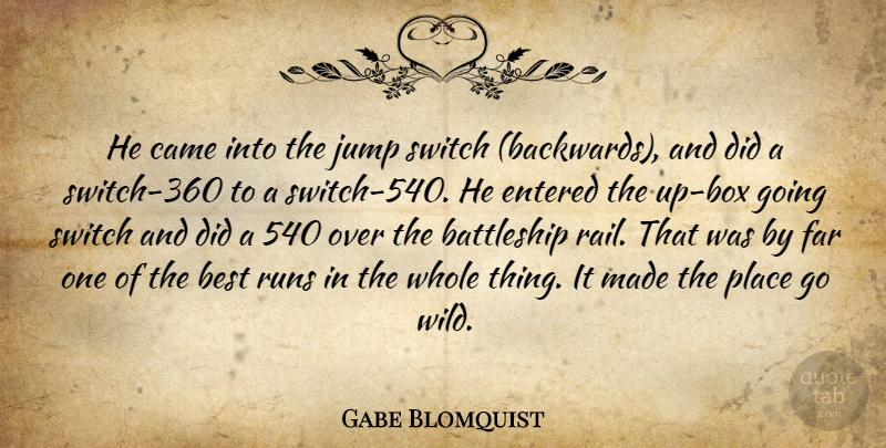 Gabe Blomquist Quote About Best, Came, Entered, Far, Jump: He Came Into The Jump...