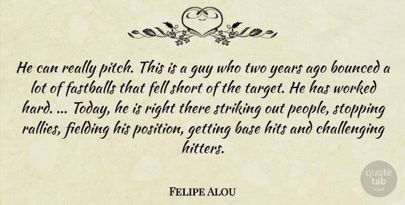 Felipe Alou Quote About Base, Fell, Guy, Hits, Short: He Can Really Pitch This...