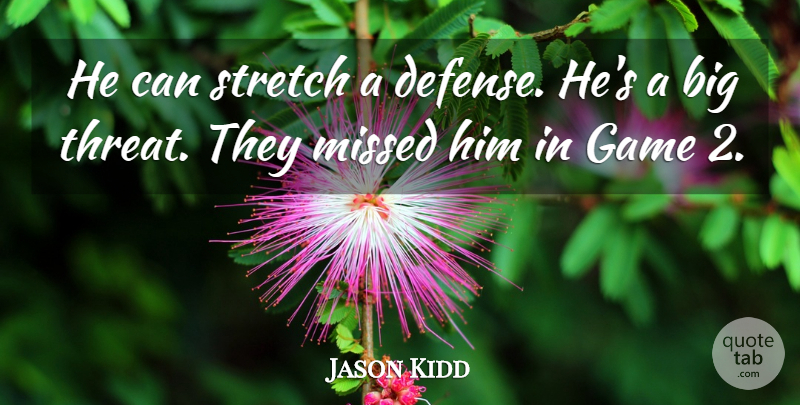 Jason Kidd Quote About Game, Missed, Stretch: He Can Stretch A Defense...