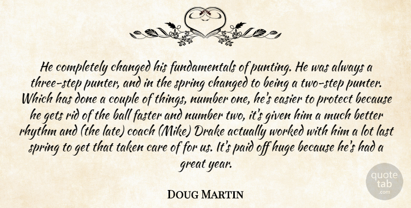 Doug Martin Quote About Ball, Care, Changed, Coach, Couple: He Completely Changed His Fundamentals...