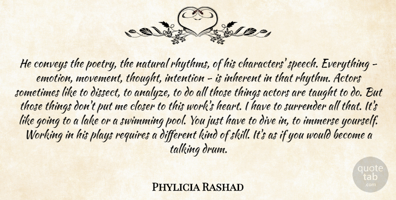 Phylicia Rashad Quote About Closer, Conveys, Dive, Immerse, Inherent: He Conveys The Poetry The...