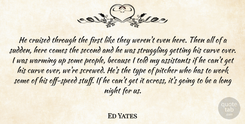 Ed Yates Quote About Assistants, Curve, Night, Pitcher, Second: He Cruised Through The First...
