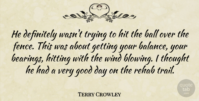 Terry Crowley Quote About Ball, Definitely, Good, Hit, Hitting: He Definitely Wasnt Trying To...
