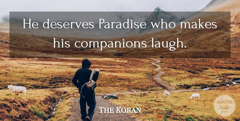 The Koran Quote About Companions, Deserves, Laughter, Paradise: He Deserves Paradise Who Makes...