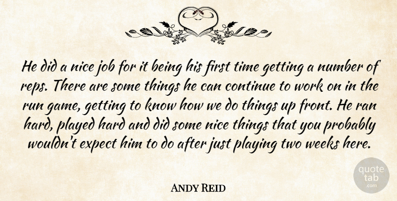 Andy Reid Quote About Continue, Expect, Hard, Job, Nice: He Did A Nice Job...
