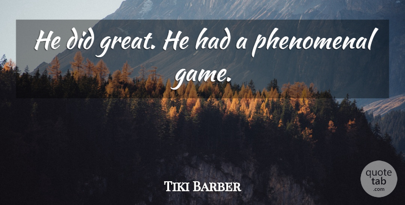 Tiki Barber Quote About Game, Phenomenal: He Did Great He Had...