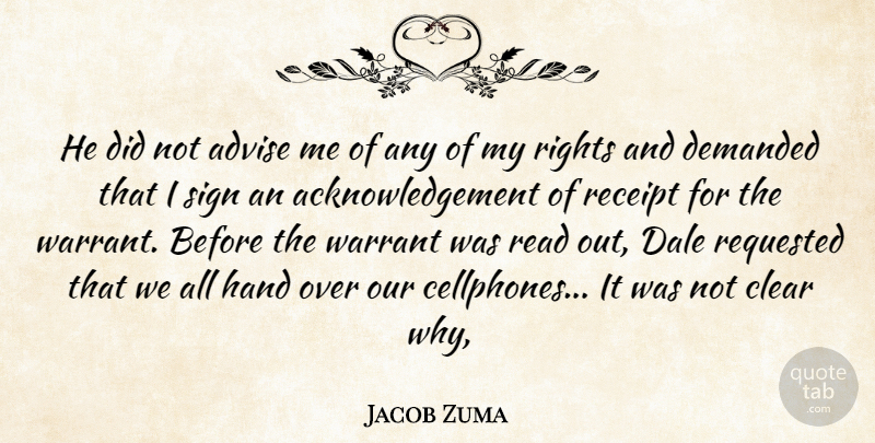 Jacob Zuma Quote About Advise, Clear, Demanded, Hand, Rights: He Did Not Advise Me...