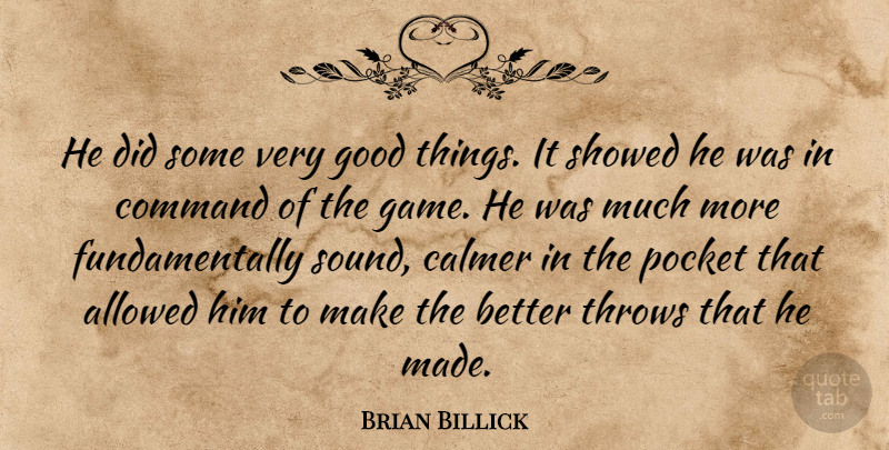 Brian Billick Quote About Allowed, Command, Good, Pocket, Throws: He Did Some Very Good...