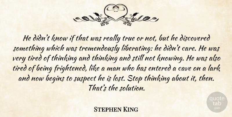 Stephen King Quote About Tired, Men, Thinking: He Didnt Know If That...