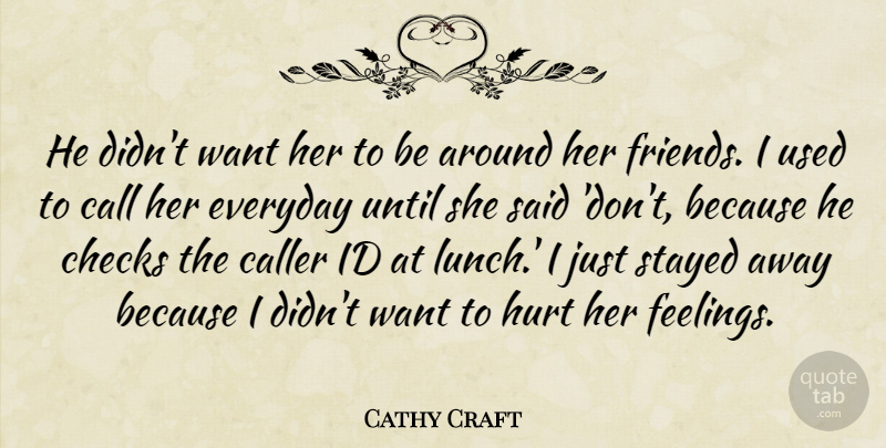 Cathy Craft Quote About Call, Checks, Everyday, Hurt, Id: He Didnt Want Her To...