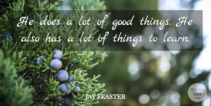 Jay Feaster Quote About Good: He Does A Lot Of...