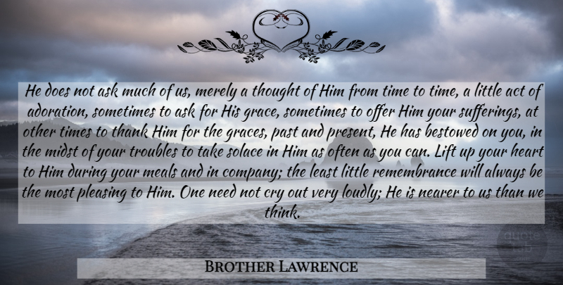 Brother Lawrence Quote About Heart, Past, Thinking: He Does Not Ask Much...