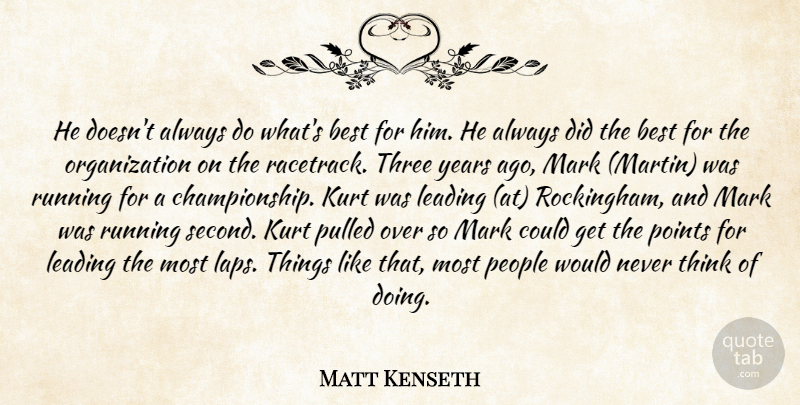 Matt Kenseth Quote About Best, Kurt, Leading, Mark, People: He Doesnt Always Do Whats...