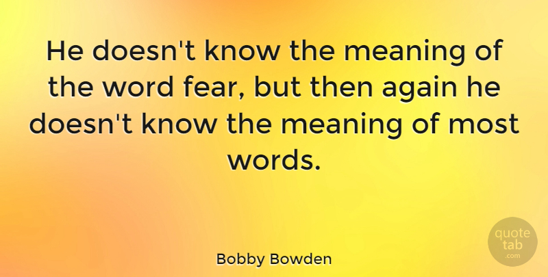Bobby Bowden Quote About Again, American Coach: He Doesnt Know The Meaning...
