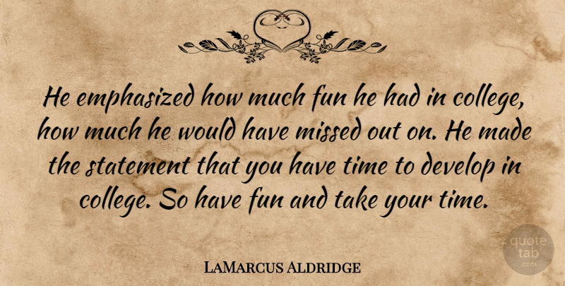 LaMarcus Aldridge Quote About Develop, Emphasized, Fun, Missed, Statement: He Emphasized How Much Fun...