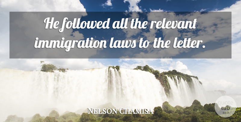 Nelson Chamisa Quote About Followed, Laws, Relevant: He Followed All The Relevant...