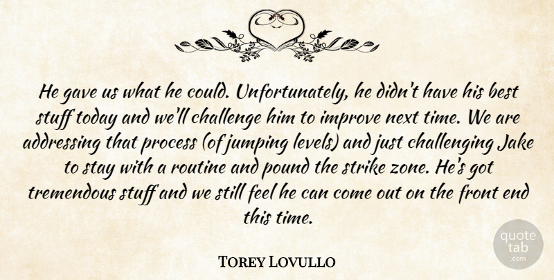 Torey Lovullo Quote About Addressing, Best, Challenge, Front, Gave: He Gave Us What He...