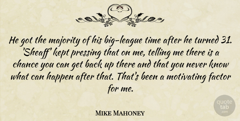 Mike Mahoney Quote About Chance, Factor, Happen, Kept, Majority: He Got The Majority Of...