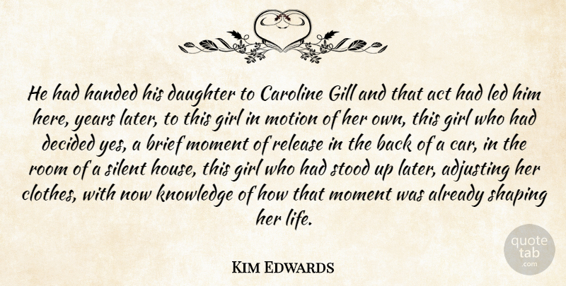 Kim Edwards Quote About Girl, Daughter, Father: He Had Handed His Daughter...