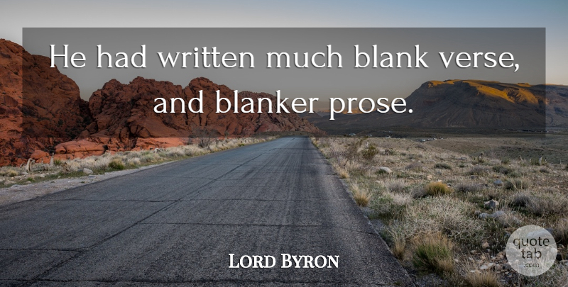 Lord Byron Quote About Blank, Written: He Had Written Much Blank...