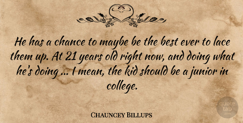 Chauncey Billups Quote About Best, Chance, Junior, Kid, Lace: He Has A Chance To...