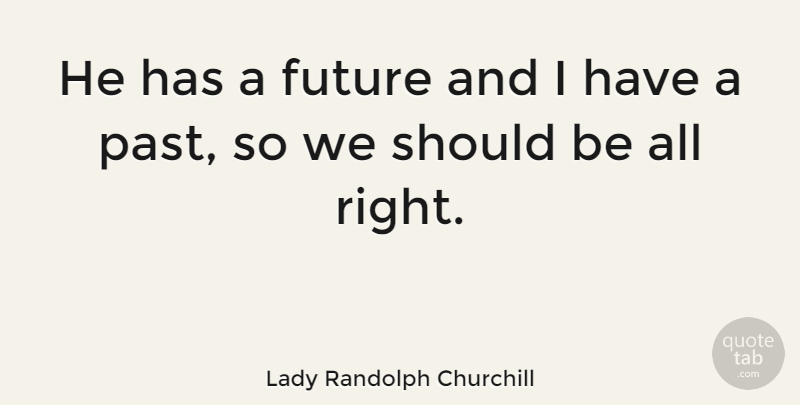 Lady Randolph Churchill Quote About Future: He Has A Future And...