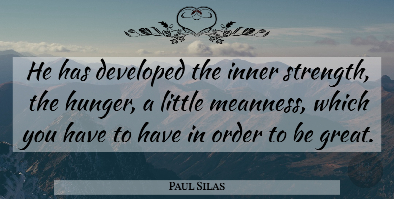 Paul Silas Quote About Developed, Inner, Order: He Has Developed The Inner...