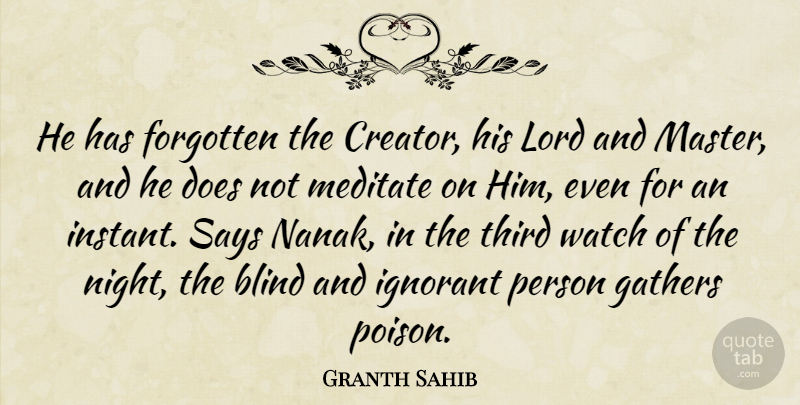 Granth Sahib Quote About Blind, Forgotten, Gathers, Ignorant, Lord: He Has Forgotten The Creator...