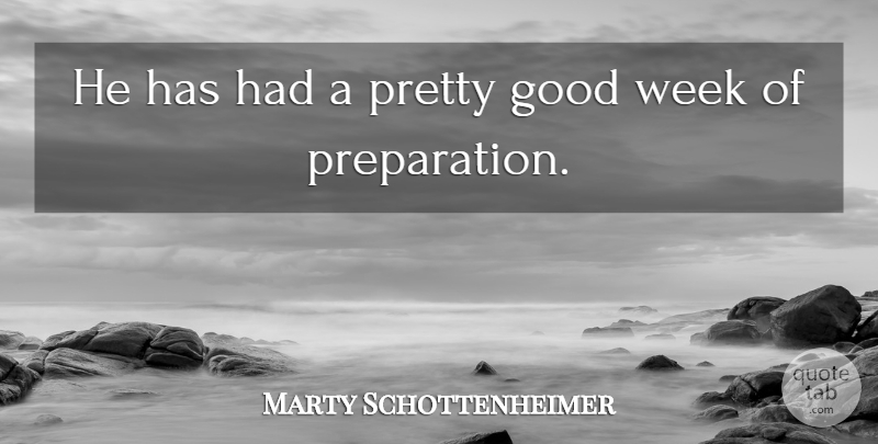 Marty Schottenheimer Quote About Good, Week: He Has Had A Pretty...