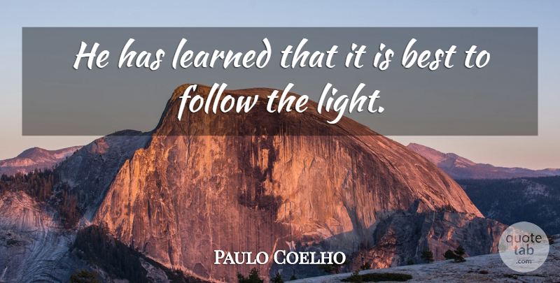 Paulo Coelho Quote About Life, Light: He Has Learned That It...