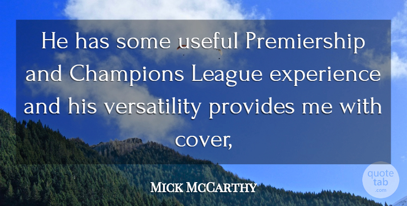 Mick McCarthy Quote About Champions, Experience, League, Provides, Useful: He Has Some Useful Premiership...