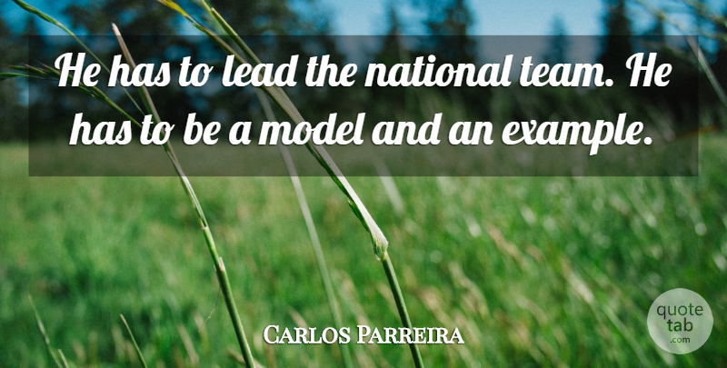 Carlos Parreira Quote About Example, Lead, Model, National: He Has To Lead The...