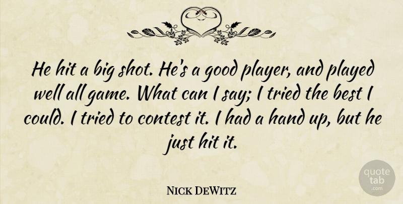 Nick DeWitz Quote About Best, Contest, Good, Hand, Hit: He Hit A Big Shot...
