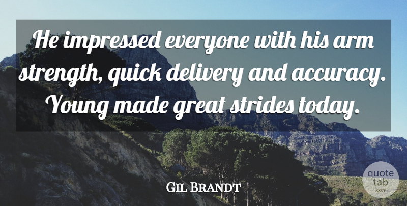 Gil Brandt Quote About Arm, Delivery, Great, Impressed, Quick: He Impressed Everyone With His...