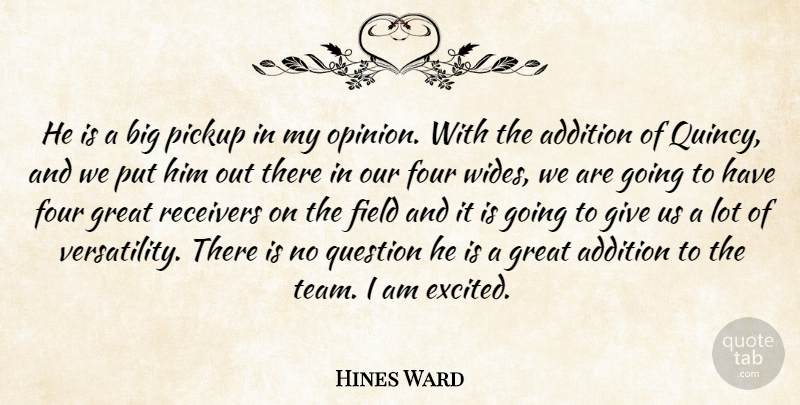 Hines Ward Quote About Addition, Field, Four, Great, Pickup: He Is A Big Pickup...